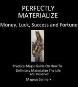 Perfectly Materialize Money, Luck, Success and Fortune - Magnus Sarmarx