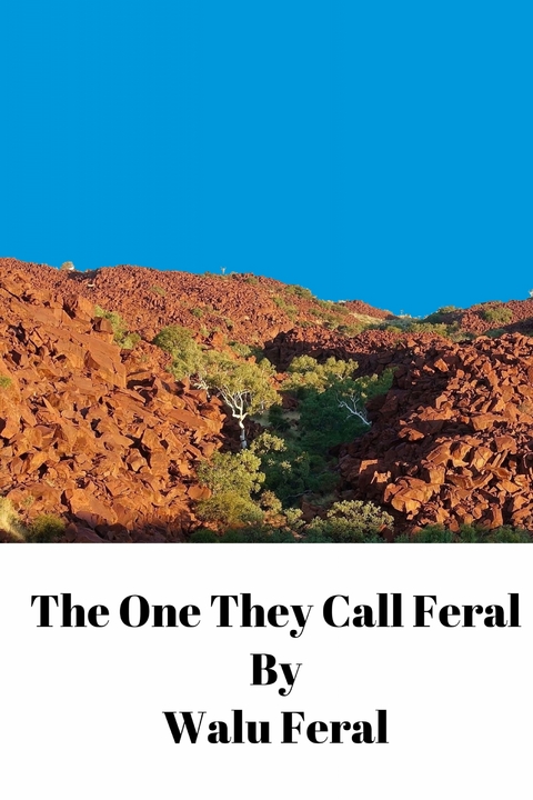 The One They Call Feral - Walu Feral