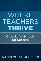 Where Teachers Thrive -  Susan Moore Johnson