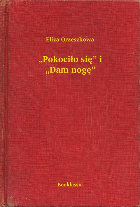 „Pokociło się” i „Dam nogę” - Eliza Orzeszkowa