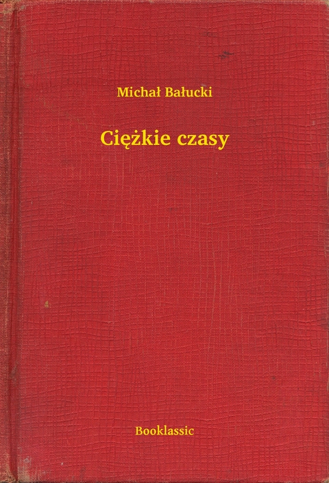 Ciężkie czasy - Michał Bałucki