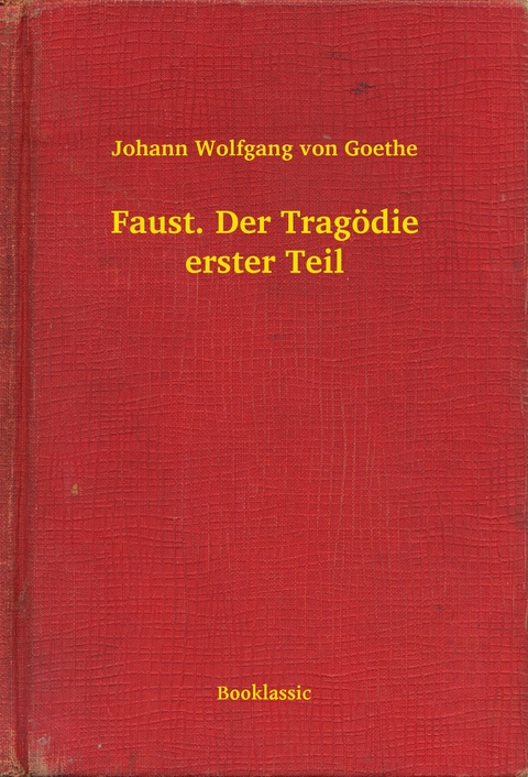 Faust. Der Tragödie erster Teil - Johann Wolfgang Von Goethe