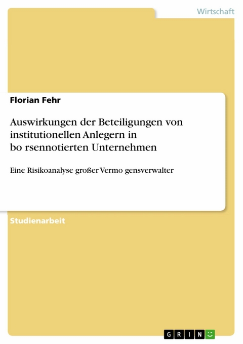 Auswirkungen der Beteiligungen von institutionellen Anlegern in börsennotierten Unternehmen - Florian Fehr