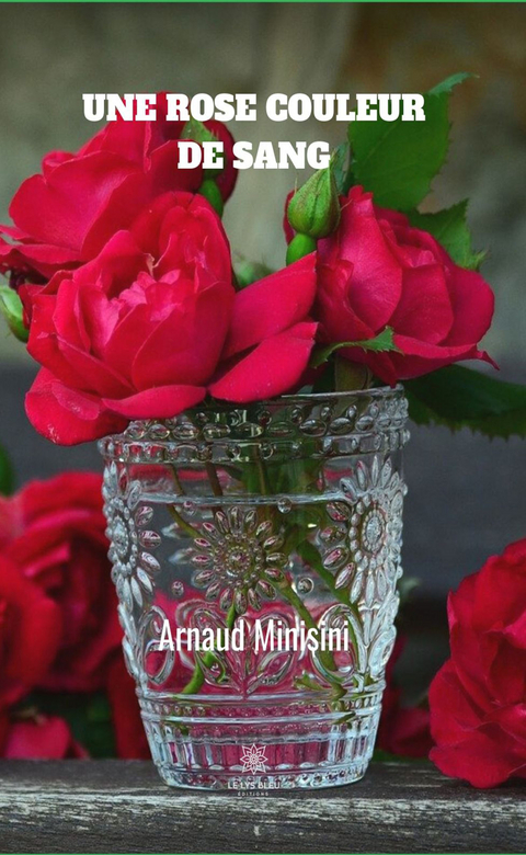 Une rose couleur de sang - Arnaud Minisini