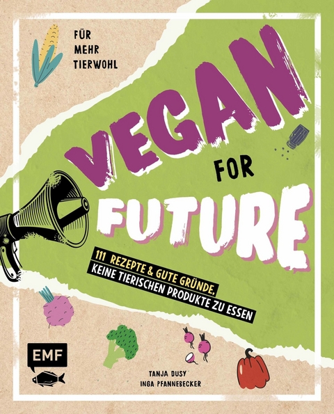 Vegan for Future – 111 Rezepte & gute Gründe, keine tierischen Produkte zu essen - Inga Pfannebecker, Tanja Dusy