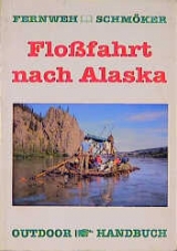 Flossfahrt nach Alaska - Höh, Rainer