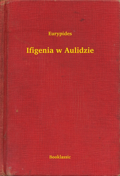 Ifigenia w Aulidzie -  Eurypides