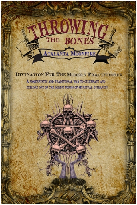 Throwing The Bones : Divination for the Modern Practitioner -  Atalanta Moonfire