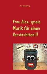 Frau Alex, spiele Musik für einen Verstrahlten!!! - 