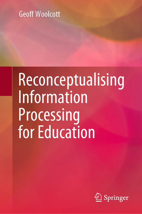 Reconceptualising Information Processing for Education - Geoff Woolcott