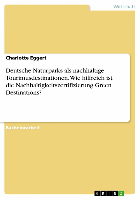 Deutsche Naturparks als nachhaltige Tourimusdestinationen. Wie hilfreich ist die Nachhaltigkeitszertifizierung Green Destinations? - Charlotte Eggert