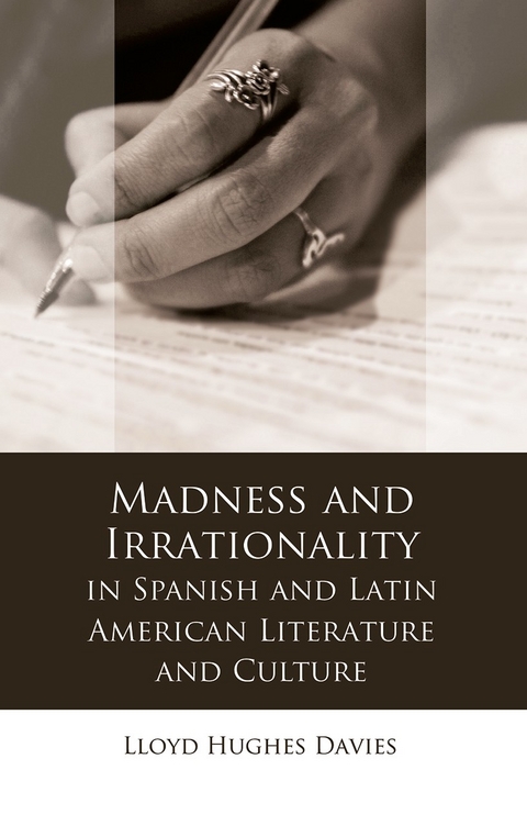 Madness and Irrationality in Spanish and Latin American Literature and Culture -  Lloyd Hughes Davies