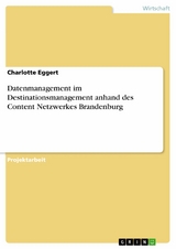 Datenmanagement im Destinationsmanagement anhand des Content Netzwerkes Brandenburg - Charlotte Eggert