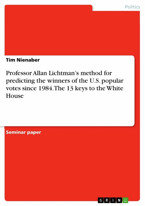 Professor Allan Lichtman's method for predicting the winners of the U.S. popular votes since 1984. The 13 keys to the White House -  Tim Nienaber