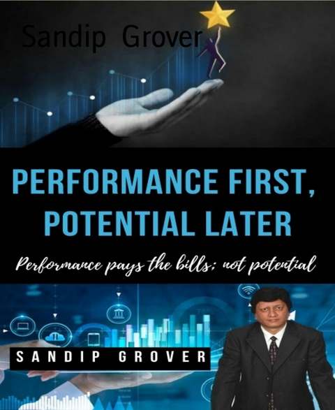 Performance First, Potential Later - Sandip Grover