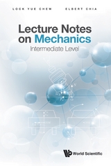 Lecture Notes On Mechanics: Intermediate Level -  Chia Elbert Ee Min Chia,  Chew Lock Yue Chew