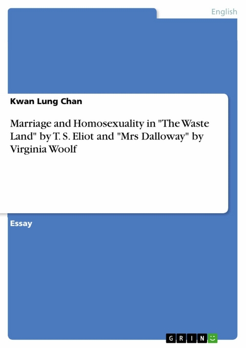 Marriage and Homosexuality in "The Waste Land" by T. S. Eliot and "Mrs Dalloway" by Virginia Woolf - Kwan Lung Chan