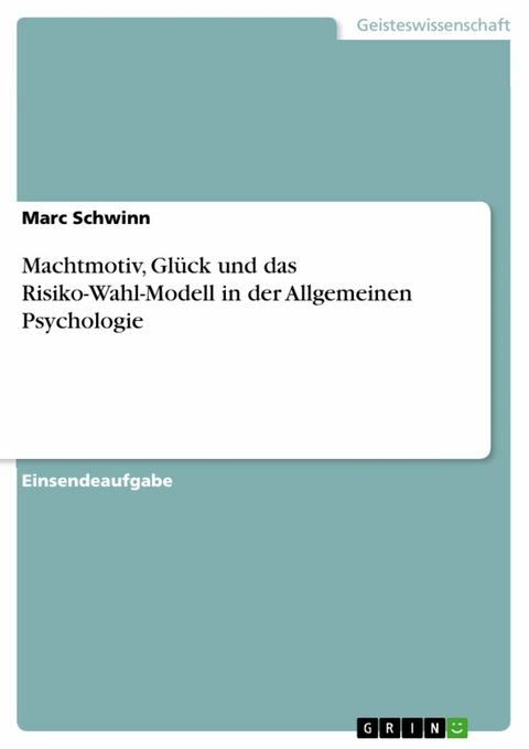 Machtmotiv, Glück und das Risiko-Wahl-Modell in der Allgemeinen Psychologie - Marc Schwinn