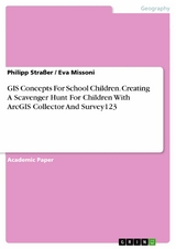 GIS Concepts For School Children. Creating A Scavenger Hunt For Children With ArcGIS Collector And Survey123 - Philipp Straßer, Eva Missoni