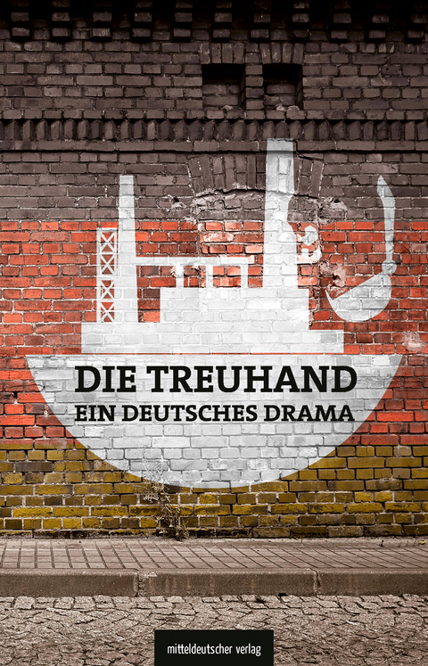 Die Treuhand – ein deutsches Drama - Michael Graupner, Matthias Judt, Michael Schönherr