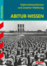 STARK Abitur-Wissen - Geschichte Nationalsozialismus und Zweiter Weltkrieg - Martin Liepach