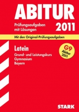 Abitur-Prüfungsaufgaben Gymnasium Bayern. Mit Lösungen / Latein Grund- und Leistungskurs G9-Abitur 2011 - Metzger, Gerhard