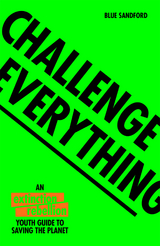 Challenge Everything -  Extinction Rebellion,  Blue Sandford