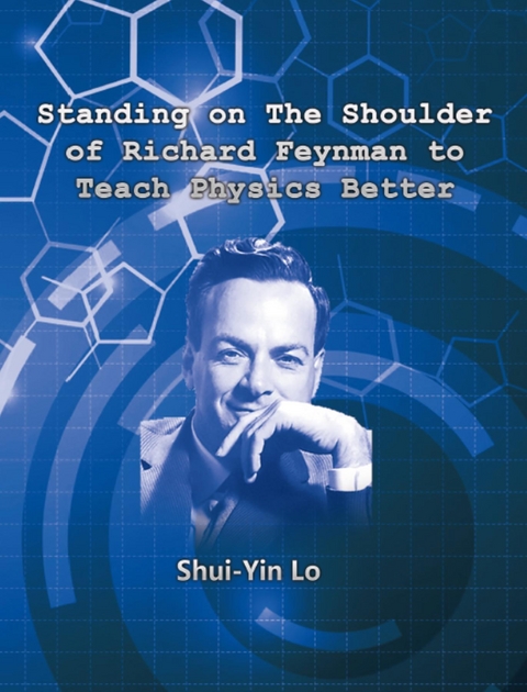 Standing on the Shoulder of Richard Feynman to Teach Physics Better -  ???,  Shui Yin Lo