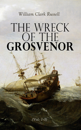 The Wreck of the Grosvenor (Vol. 1-3) - William Clark Russell