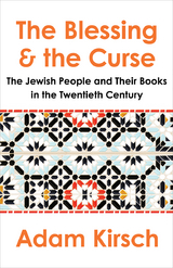 The Blessing and the Curse: The Jewish People and Their Books in the Twentieth Century - Adam Kirsch