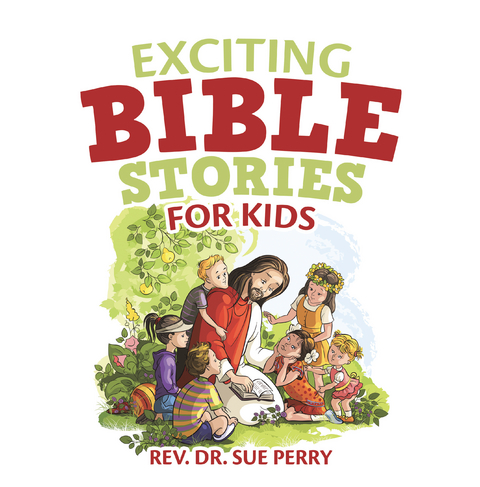 Exciting Bible Stories for Kids - Rev. Dr. Sue Perry