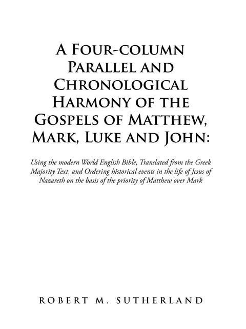 A Four-Column Parallel and Chronological  Harmony of the Gospels of Matthew, Mark, Luke and John: - Robert M. Sutherland