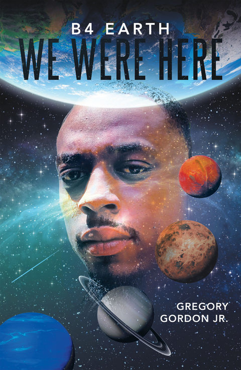 B4 Earth We Were Here - Gregory Gordon Jr.