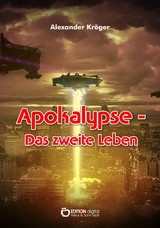 Apokalypse – Das zweite Leben - Alexander Kröger