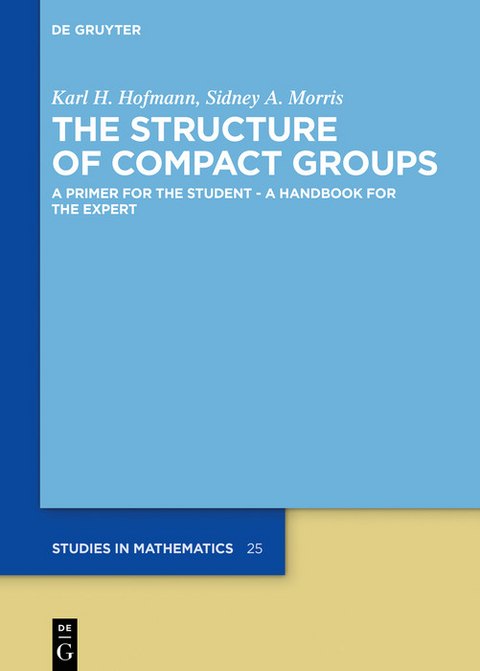 The Structure of Compact Groups - Karl H. Hofmann, Sidney A. Morris