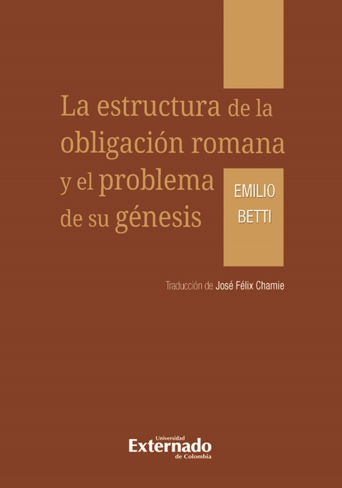 La estructura de la obligación romana y el problema de su génesis - Emilio Betti, José Félix Chamie