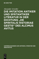 Die Imitation antiker und spätantiker Literatur in der Dichtung "De spiritalis historiae gestis" des Alcimus Avitus - Alexander Arweiler