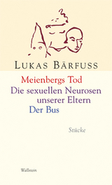 Meienbergs Tod / Die sexuellen Neurosen unserer Eltern / Der Bus - Lukas Bärfuss