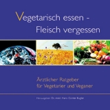 Vegetarisch essen - Fleisch vergessen - Hans G Kugler