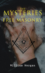 The Mysteries of Free Masonry - William Morgan