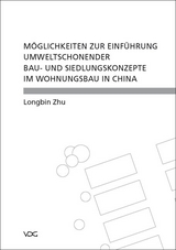 Möglichkeiten zur Einführung umweltschonender Bau- und Siedlungskonzepte im Wohnungsbau in China - Longbin Zhu