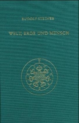 Welt, Erde und Mensch, deren Wesen und Entwickelung sowie ihre Spiegelung in dem Zusammenhang zwischen ägyptischem Mythos und gegenwärtiger Kultur - Rudolf Steiner