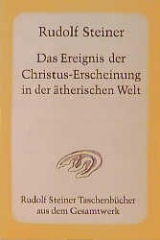 Das Ereignis der Christus-Erscheinung in der ätherischen Welt - Rudolf Steiner