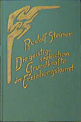 Die geistig-seelischen Grundkräfte der Erziehungskunst - Rudolf Steiner