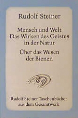 Mensch und Welt. Das Wirken des Geistes in der Natur - Über das Wesen der Bienen - Rudolf Steiner