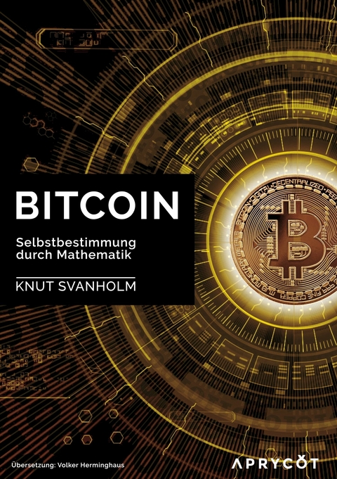Bitcoin: Selbstbestimmung durch Mathematik - Knut Svanholm