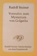 Vorstufen zum Mysterium von Golgatha - Rudolf Steiner