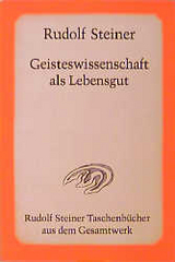 Geisteswissenschaft als Lebensgut - Rudolf Steiner