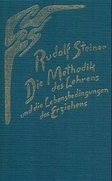 Die Methodik des Lehrens und die Lebensbedingungen des Erziehens - Rudolf Steiner