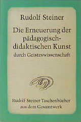 Die Erneuerung der pädagogisch-didaktischen Kunst durch Geisteswissenschaft - Rudolf Steiner